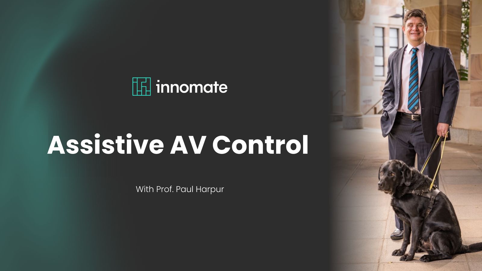 Assistive AV Control, with Professor Paul Harpur — pictured with his guide dog at the University of Queensland